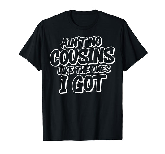 Ain’t No Cousins Like The Ones I Got Adults & Kids Family T-Shirt