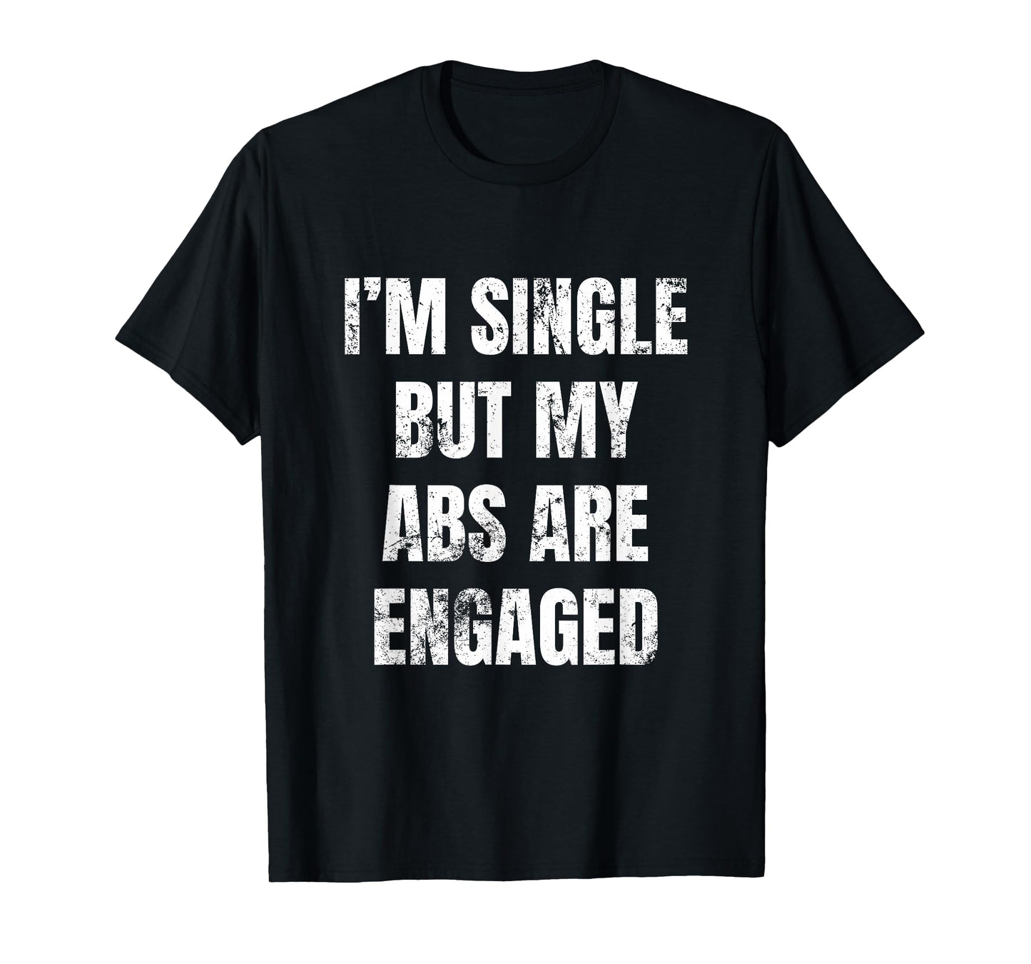 I'm Single But My Abs Are Engaged Funny Yoga Gym Workout Top T-Shirt