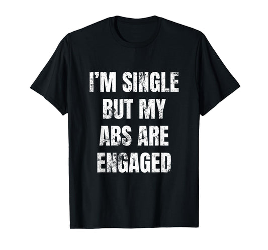 I'm Single But My Abs Are Engaged Funny Yoga Gym Workout Top T-Shirt