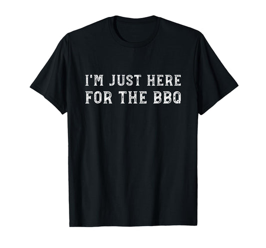 I'm Just Here for The BBQ Funny Barbecue Grilling Meat T-Shirt