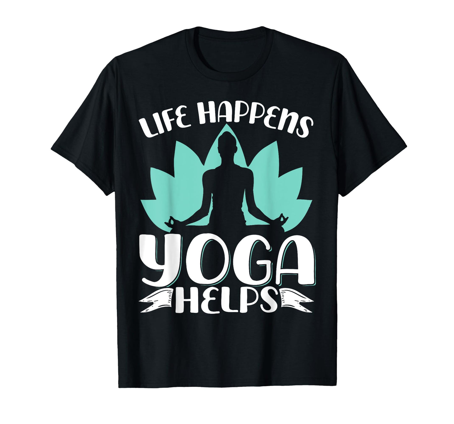 Life Happens Yoga Helps T-Shirt