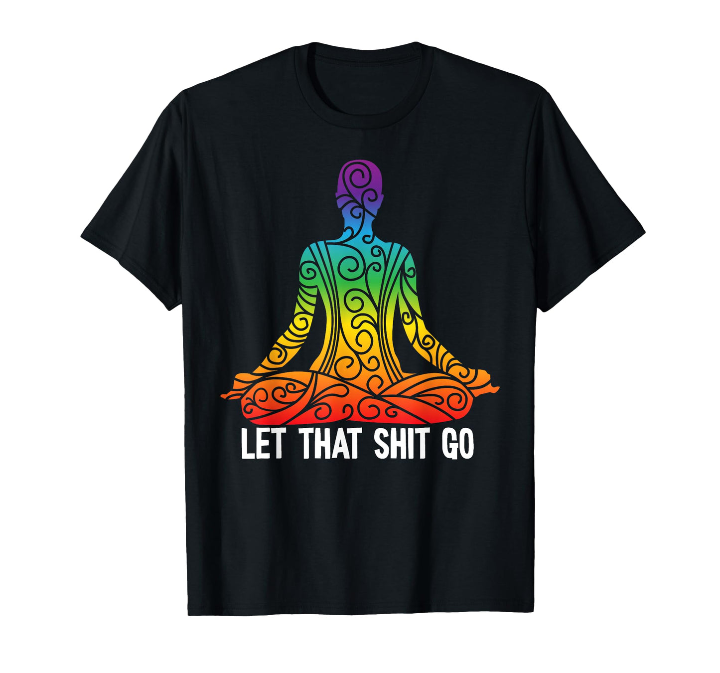 Let That Shit Go Funny Rainbow Buddha Yoga Meditation Gift T-Shirt