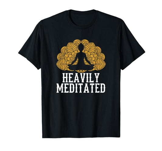 Funny Heavily Meditated Yoga Meditation T-Shirt