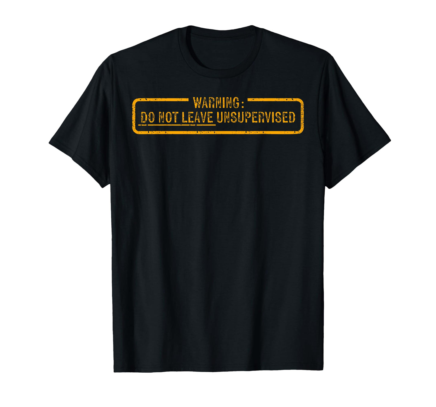 Warning Do Not Leave Unsupervised T-Shirt
