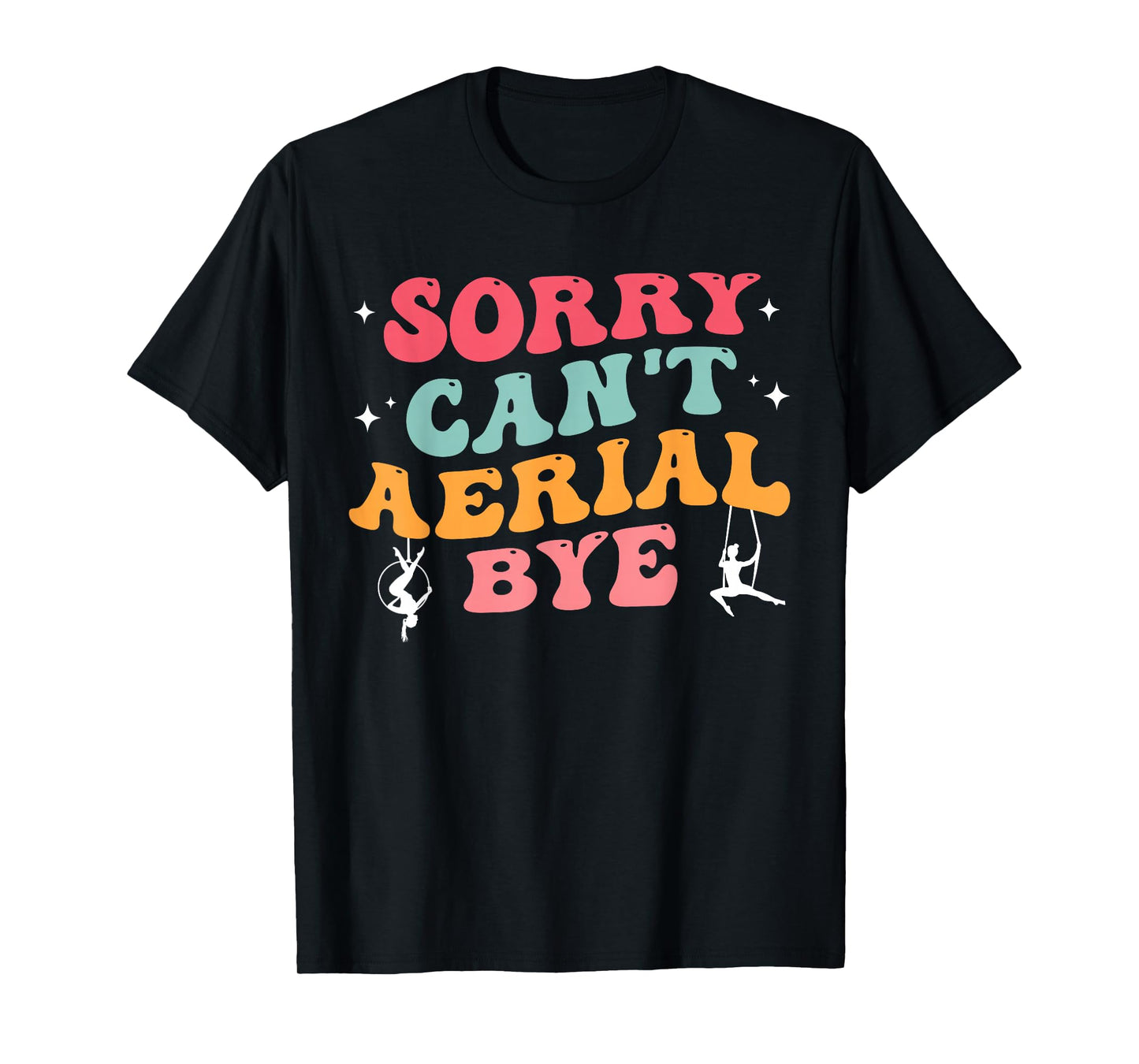 Funny Aerial Hoop Gifts Sorry Can't Aerial Bye Groovy Stars T-Shirt