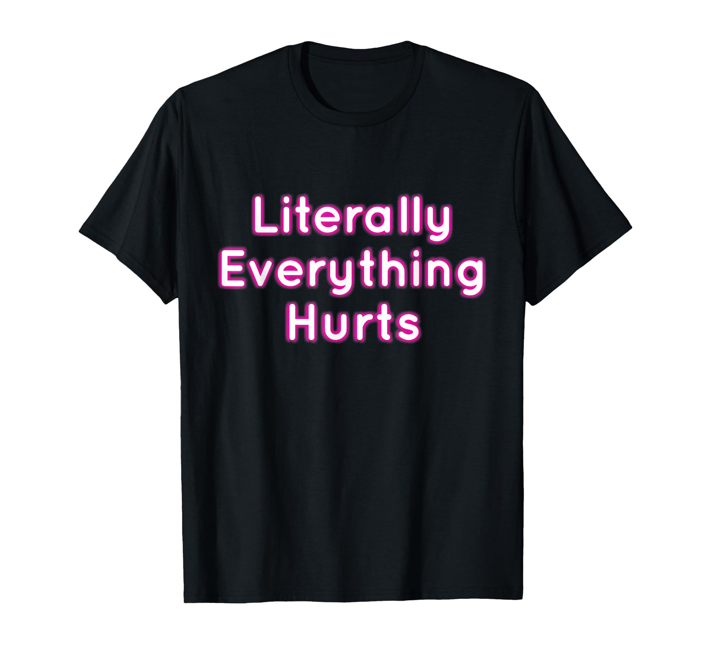 Literally Everything Hurts T-Shirt