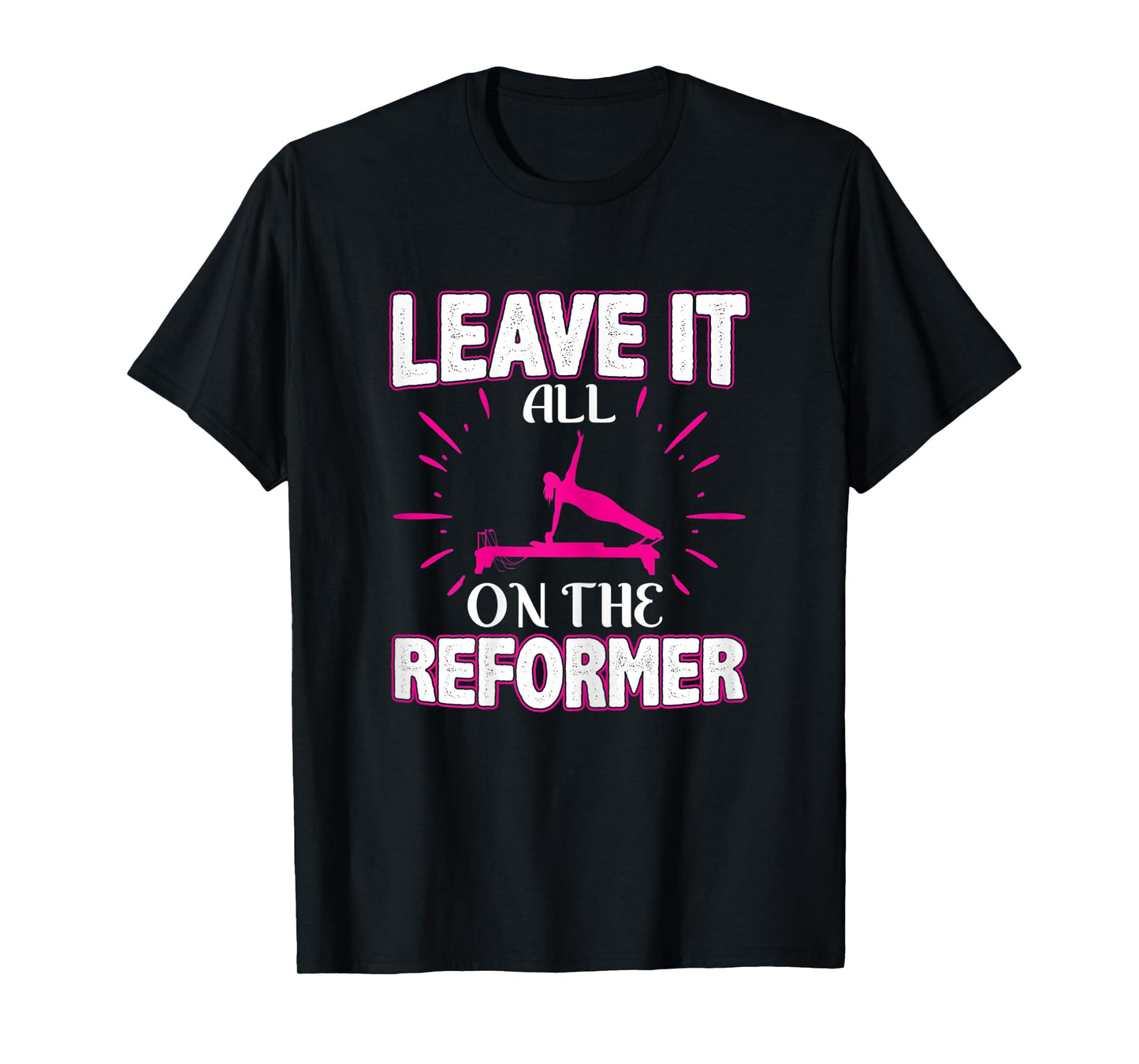 Womens Best Fitness Gifts Leave It All On The Reformer Yoga Pilates T-Shirt