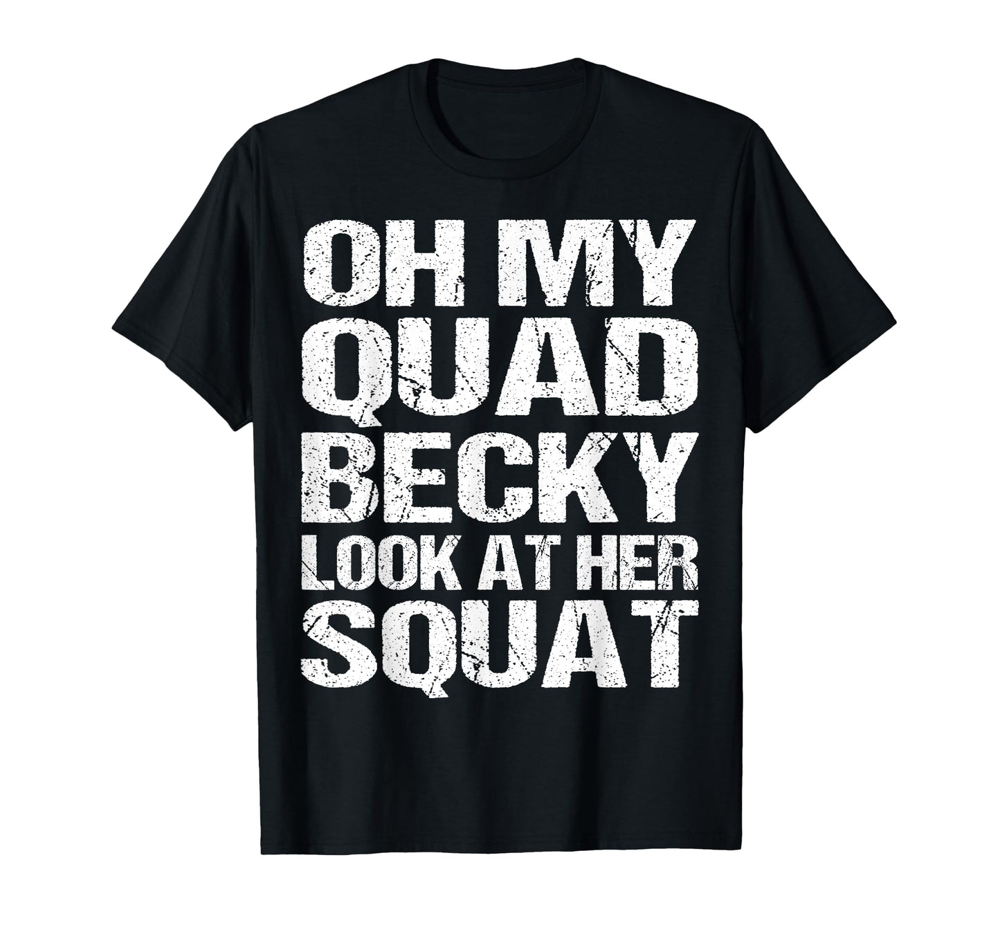 Oh My Quad Becky Look at Her Squat Funny Fitness Gym Women T-Shirt