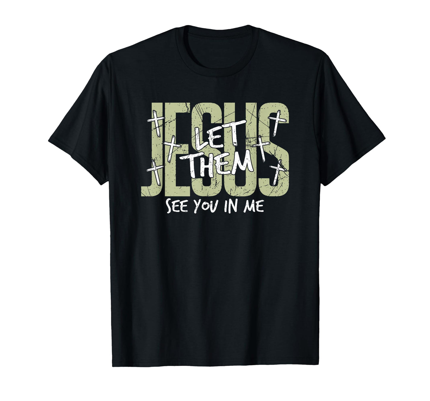 Jesus Let Them See You in Me, Christian T-Shirt