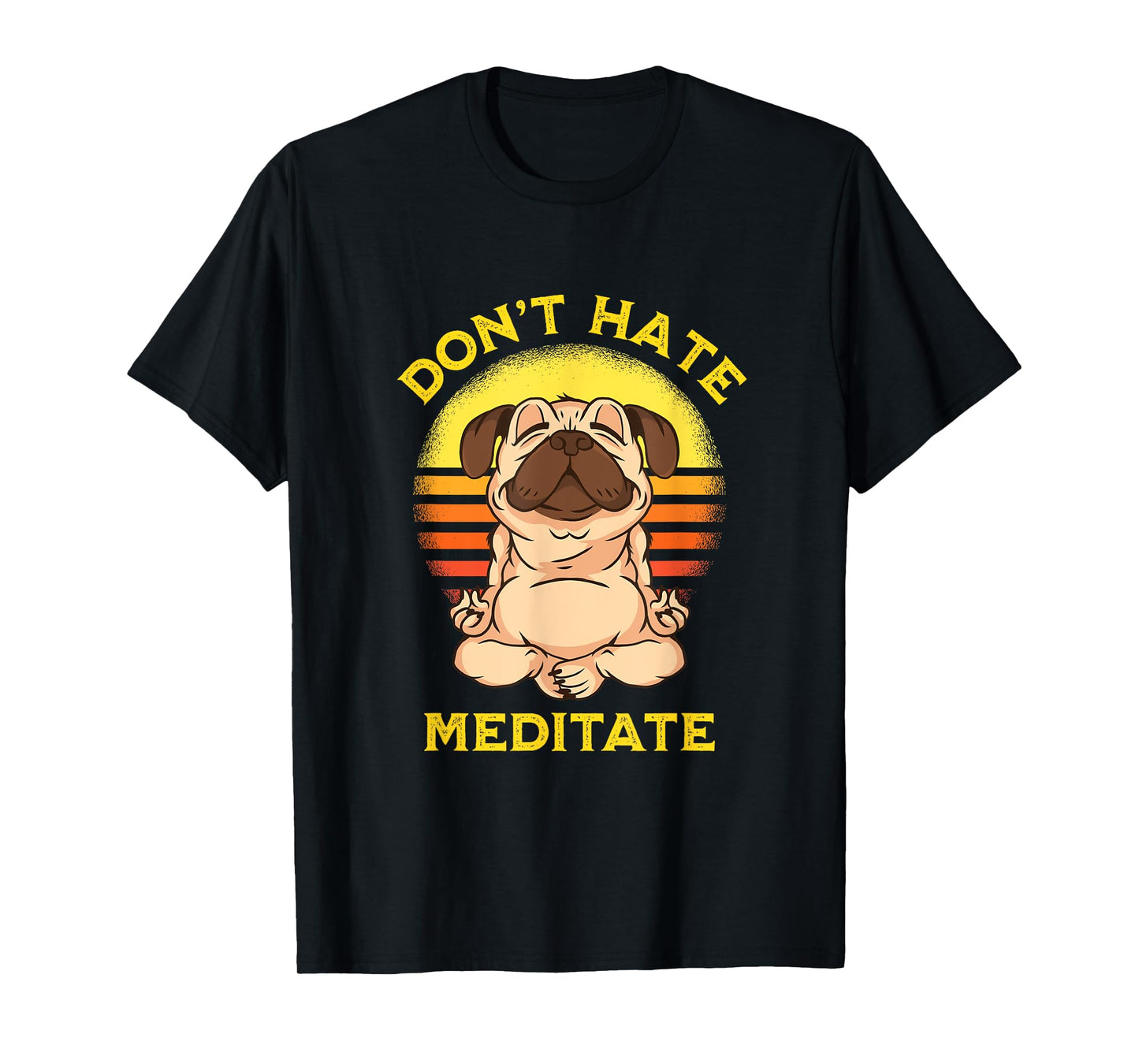 "Don't Hate Meditate" Retro Sun Meditation Yoga Pose Pug T-Shirt