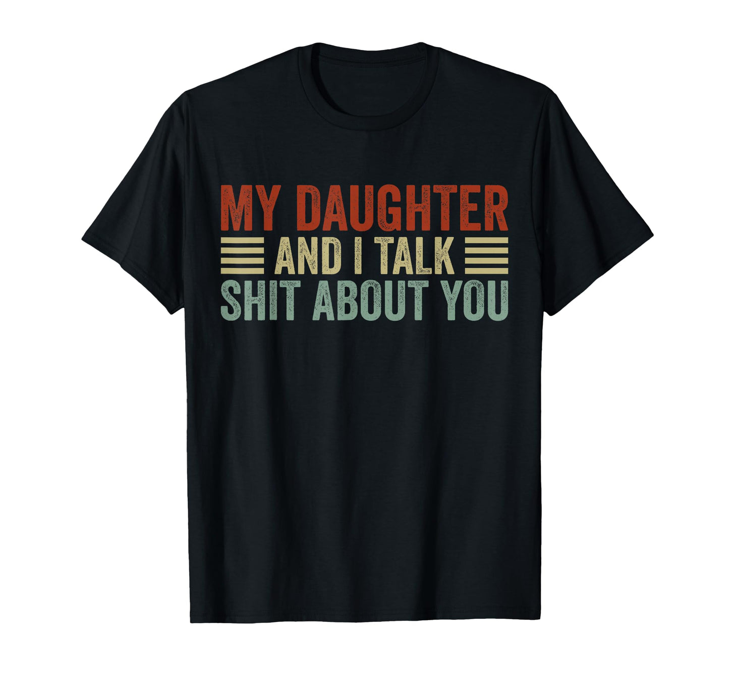 My Daughter and I Talk Shit About You Funny Tee For Mom Dad T-Shirt