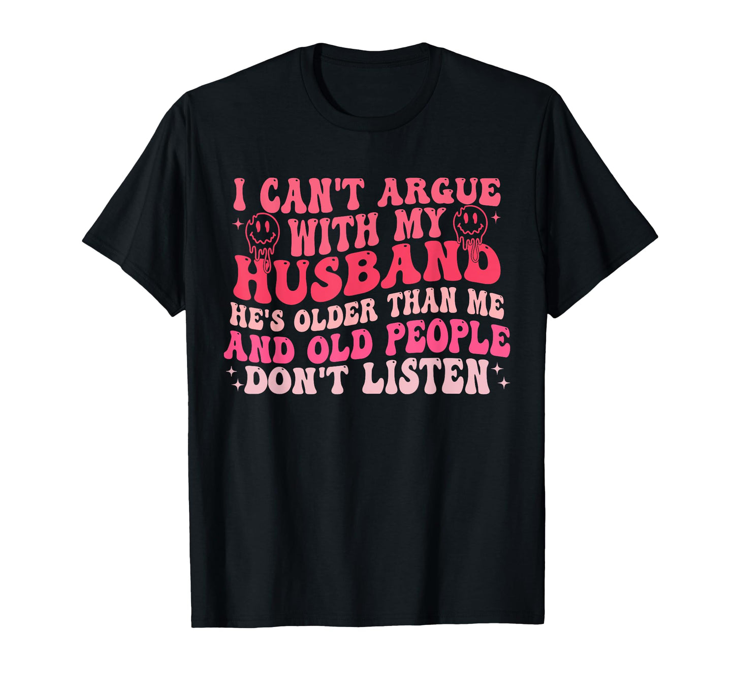I Cant Argue With My Husband Hes Older Than Me & Old People T-Shirt