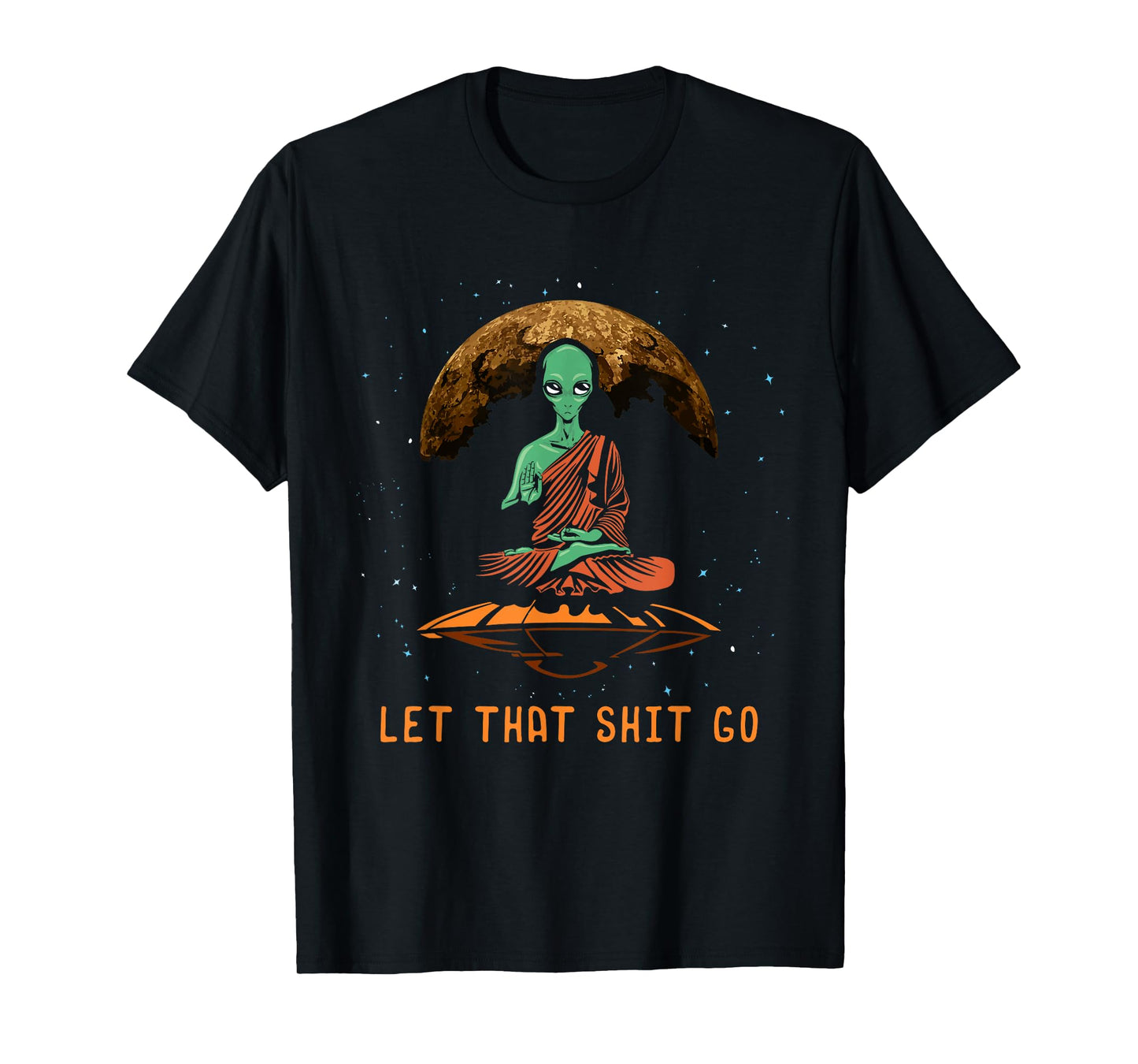 Let That Shit Go - Relaxation Alien UFO Third Eye Yoga T-Shirt