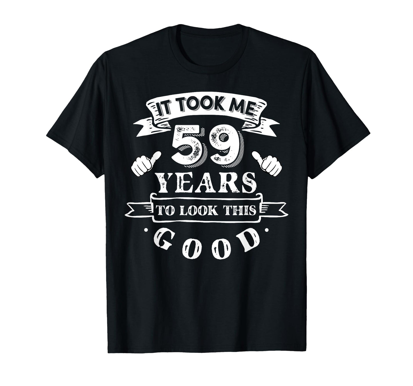 It Took Me 59 Years To Look This Good 59th Birthday T-Shirt