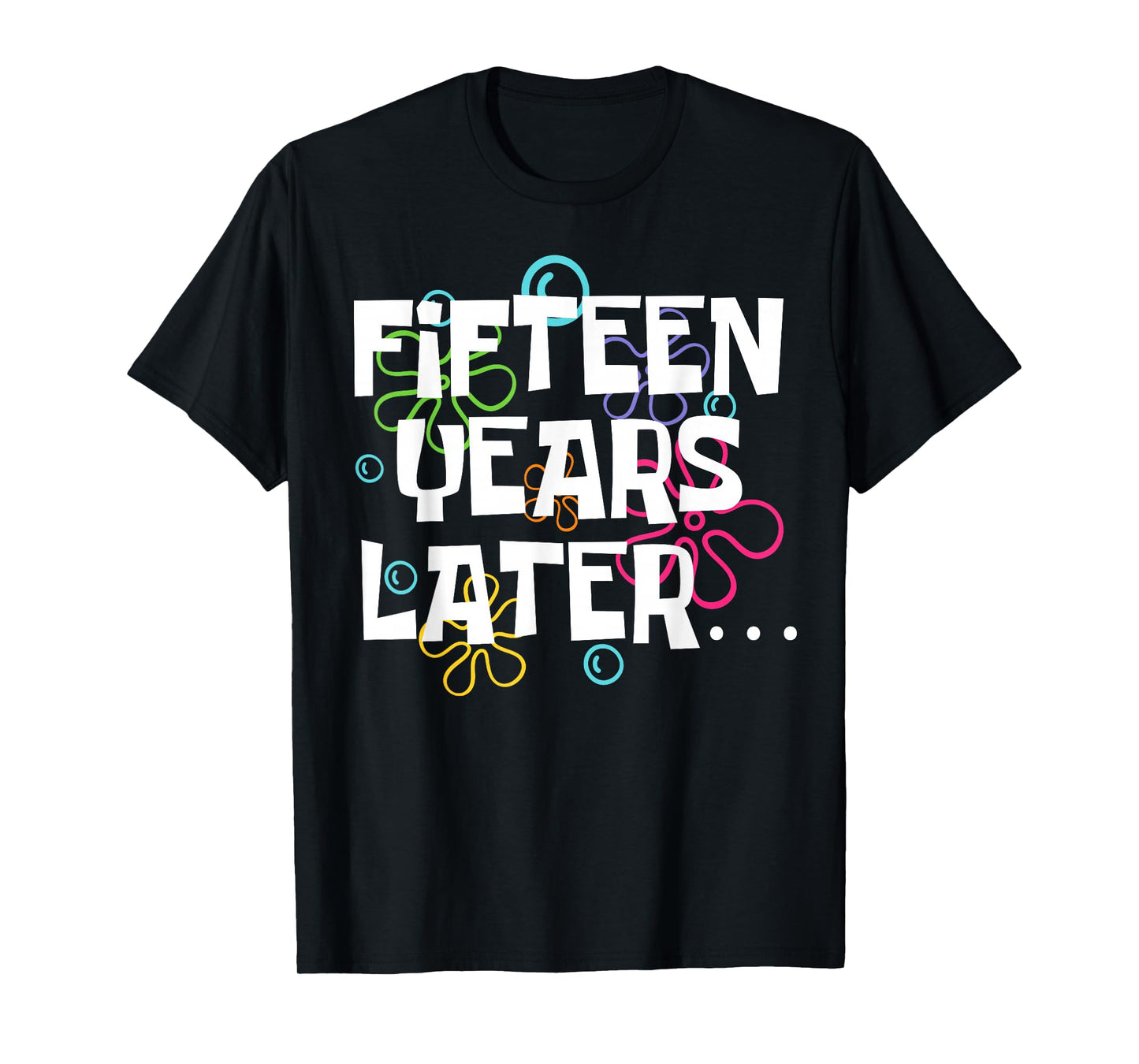 Fifteen Years Later Funny 15 Year Old 15th Birthday Party T-Shirt
