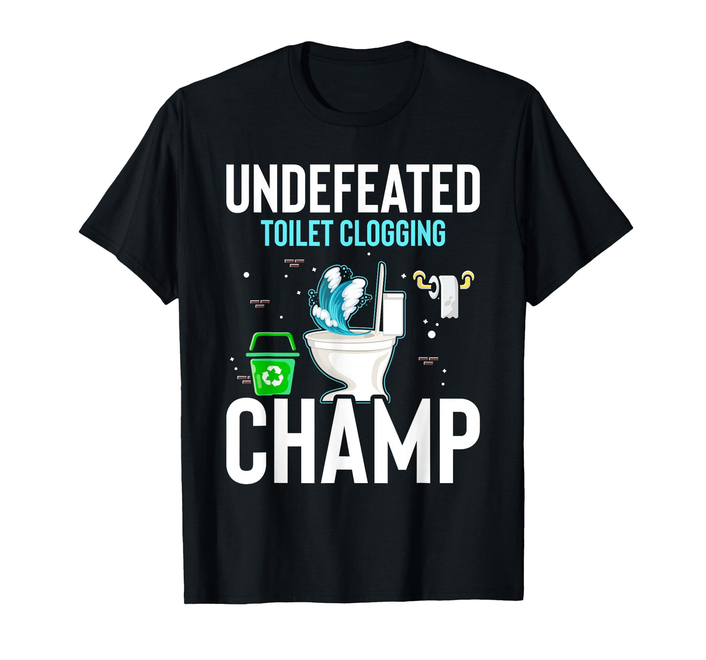 Undefeated Toilet Clogging Champ Funny Hilarious T-Shirt