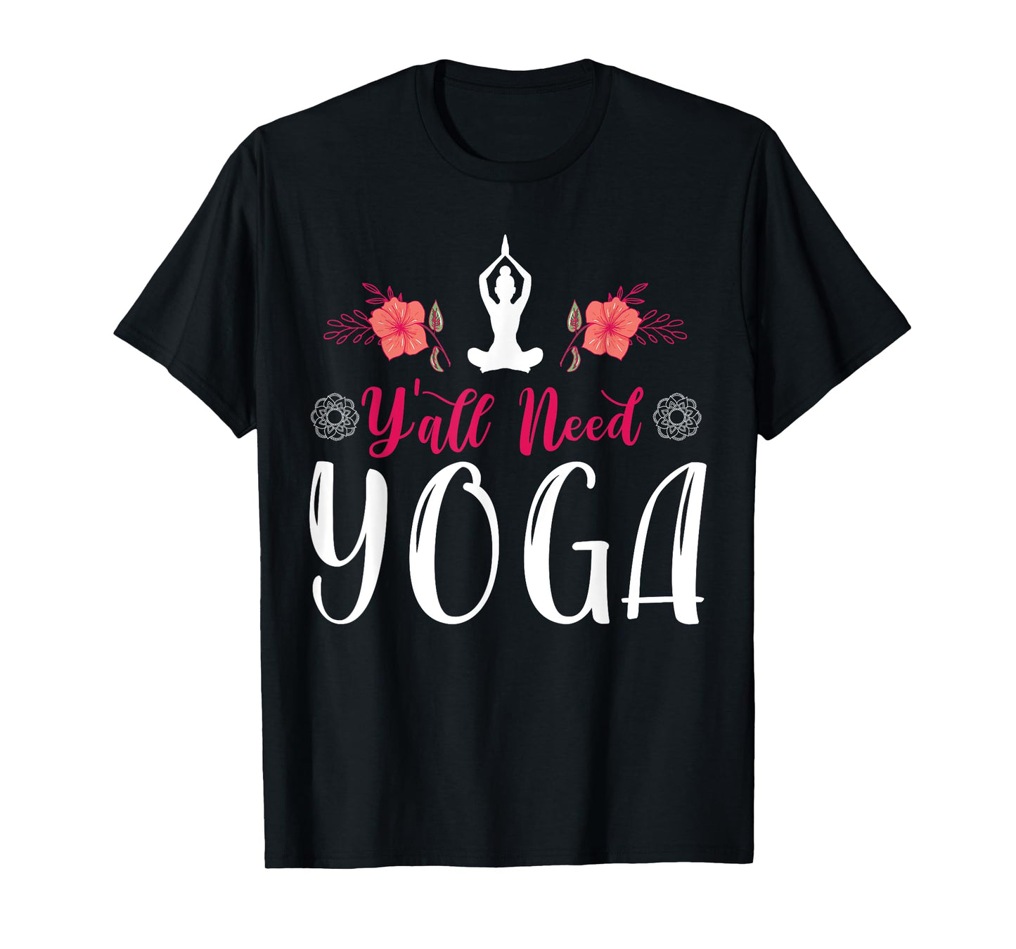 Y'all Need Yoga, Southern Meditation Quote Saying Gift T-Shirt