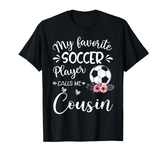 My Favorite Soccer Player Calls Me Cousin T-Shirt