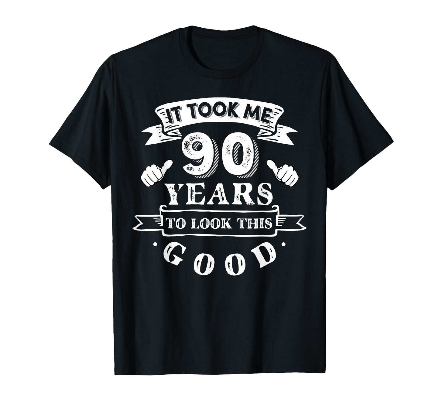 It Took Me 90 Years To Look This Good 90th Birthday T-Shirt