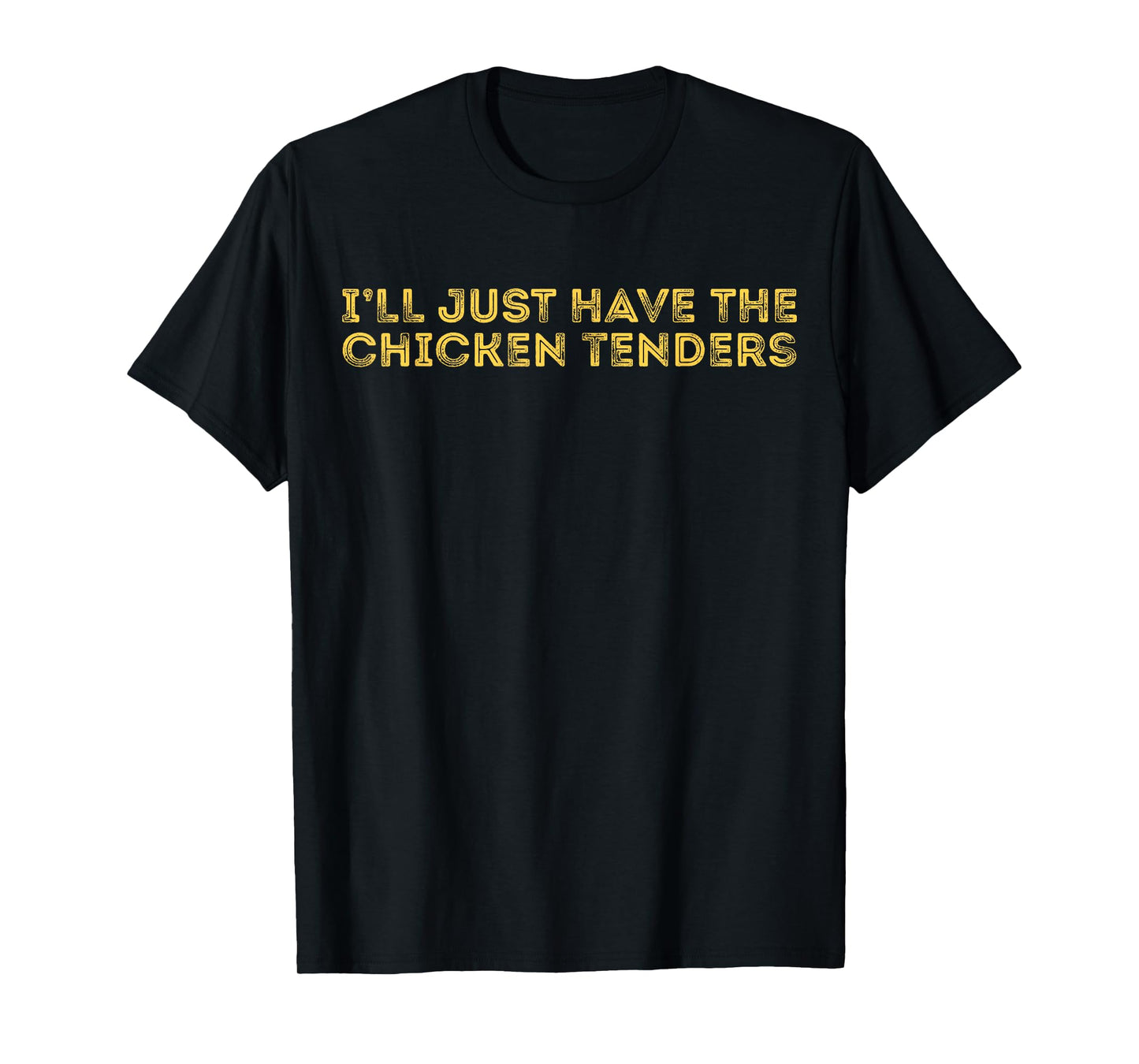 I'll Just Have The Chicken Tenders Tee - Unisex Adults Black T-Shirt - Small - Short Sleeve - Modern, Casual Style - Letter Print - Crew Neck - Pull On - Perfect for Casual, Party Wear