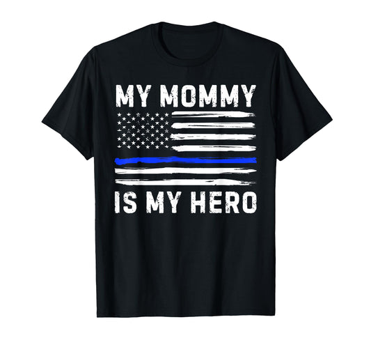 My Mommy Is My Hero Police Officer Blue Line American Flag T-Shirt