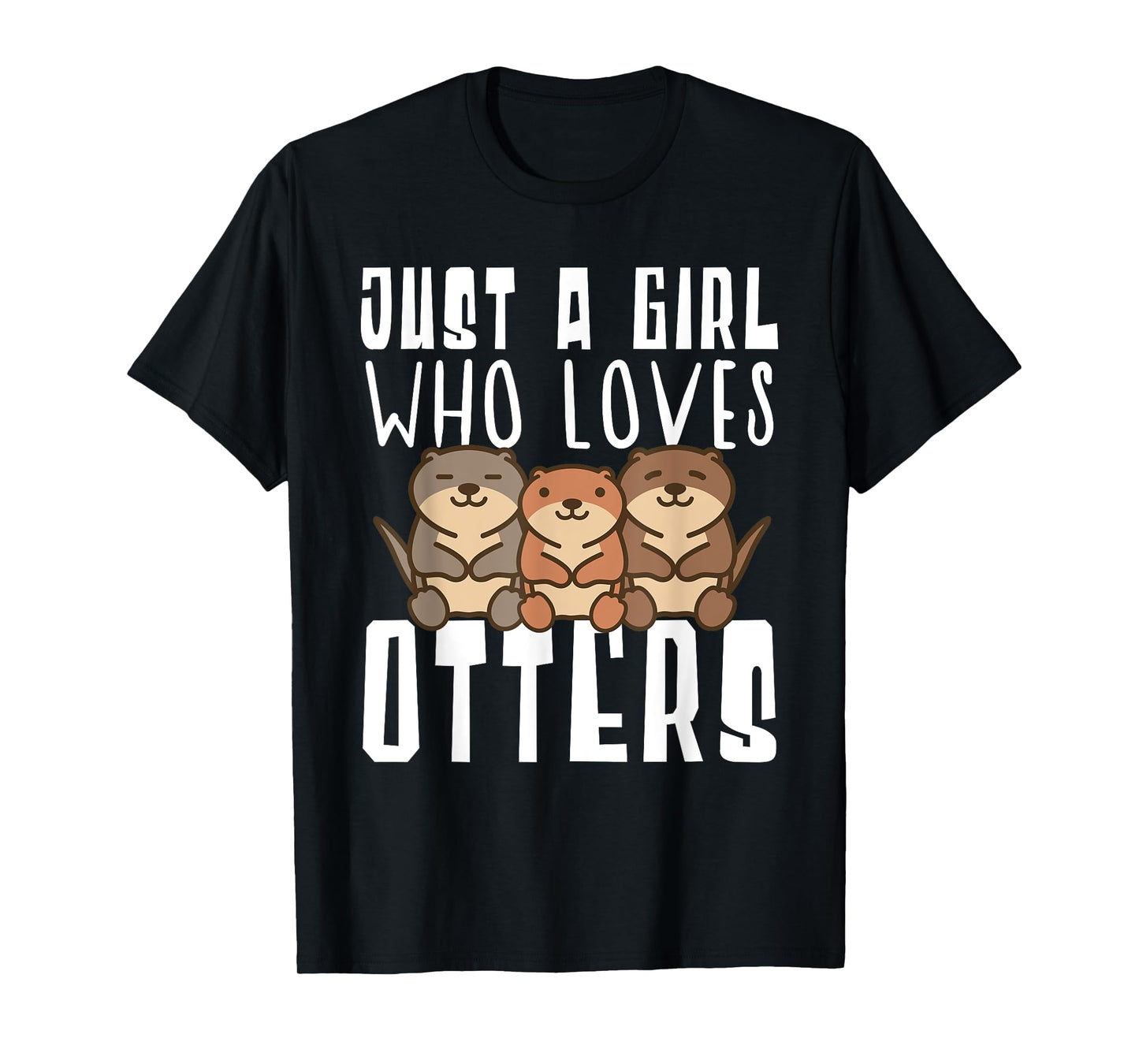 Just A Girl Who Loves Otters Funny Seaotter Lovers Gag T-Shirt