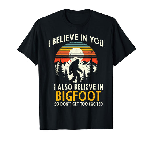 I Believe In You Also Bigfoot Retro Sasquatch Men Women Kids T-Shirt