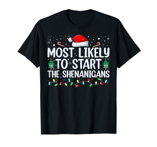 Most Likely To Start All The Shenanigans Family Xmas Holiday T-Shirt