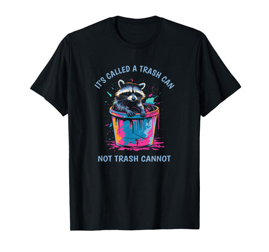 It's Called Trash Can Not Trash Cannot Funny Raccoon T-Shirt