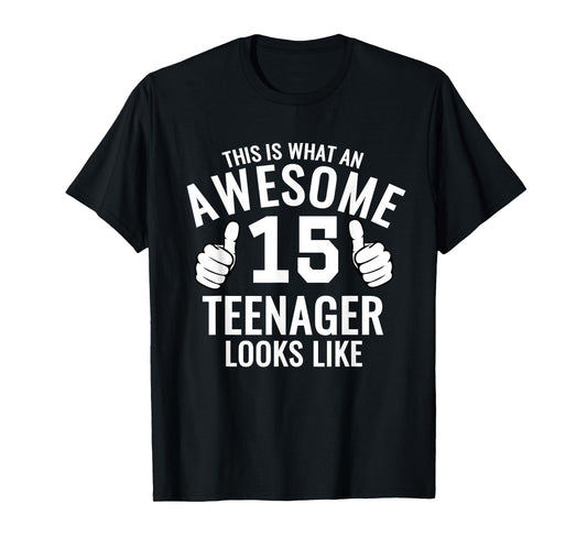 Awesome Teenager Funny 15th Birthday 15 Yrs Old TShirt Gift T-Shirt