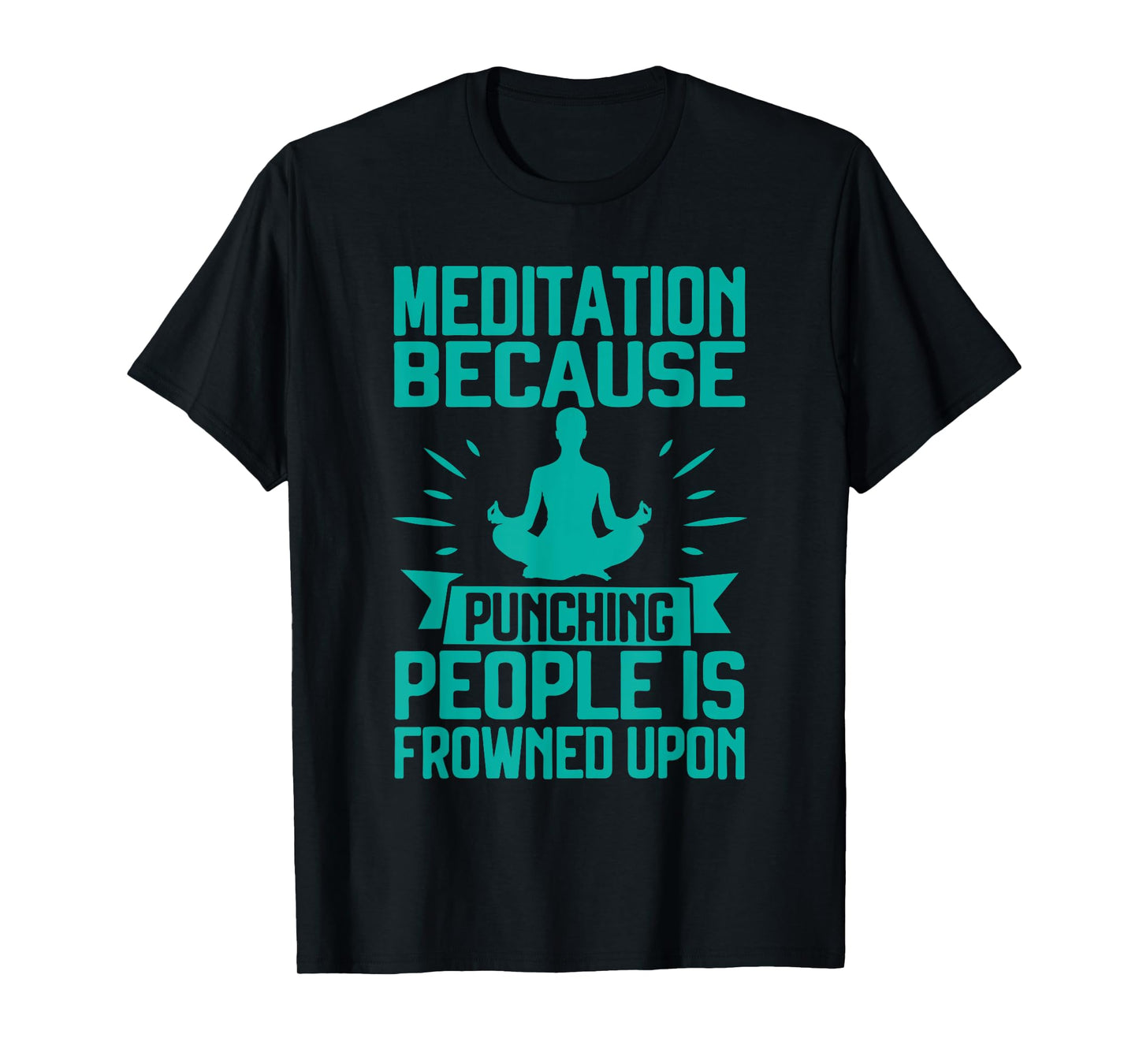 Meditation Because Punching People Frowned Upon Meditation T-Shirt