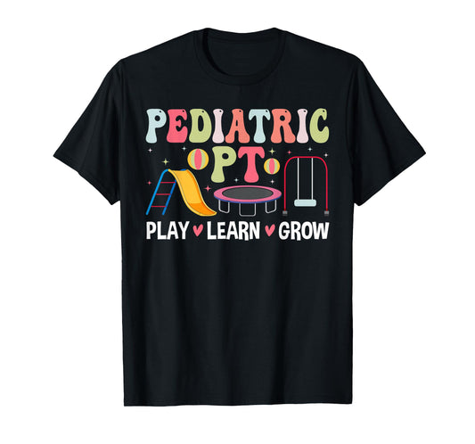 Pediatric PT Play Learn Grow Pediatric Physical Therapy T-Shirt