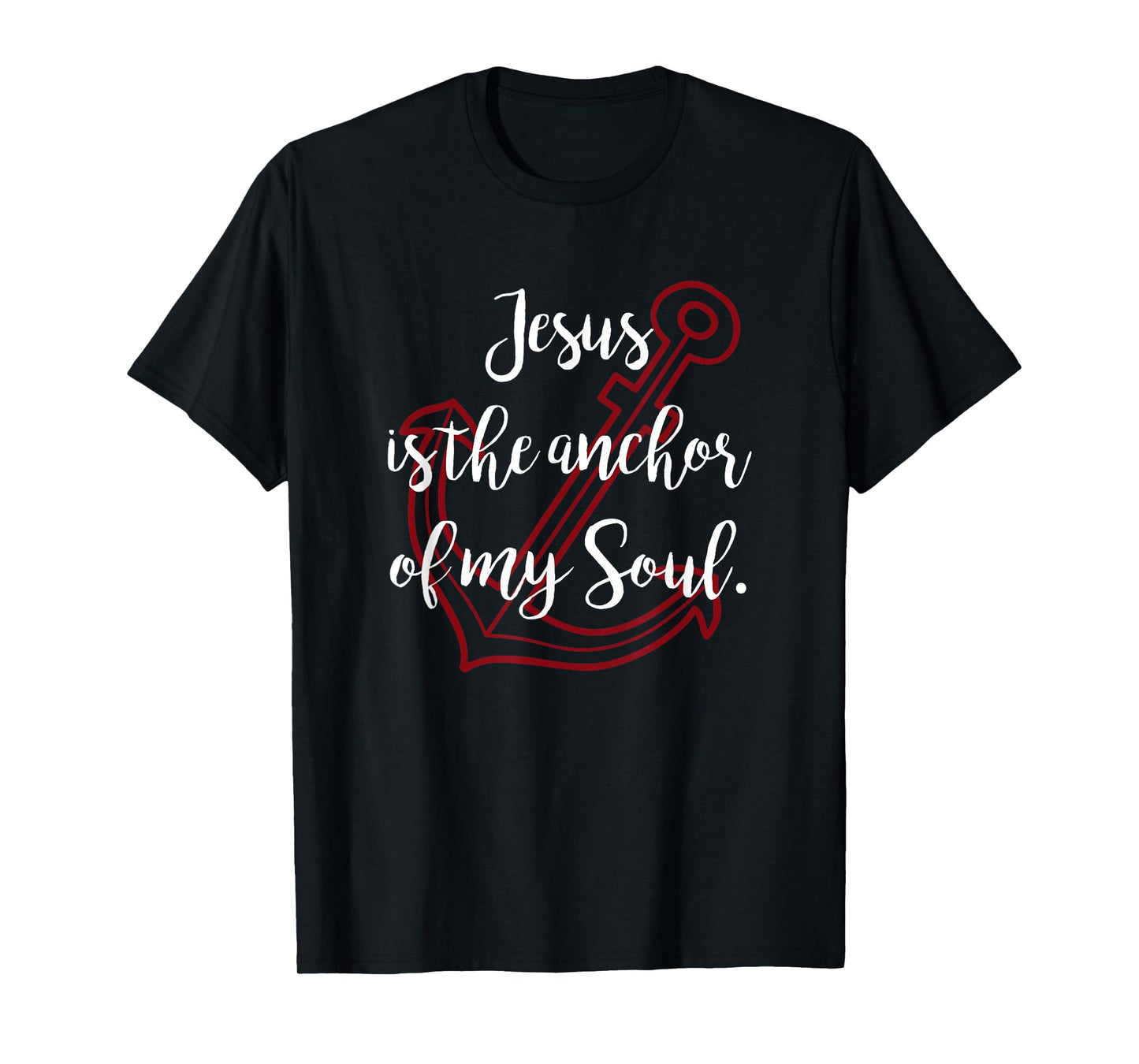 Jesus Is The Anchor Of My Soul Christian T Shirt T-Shirt
