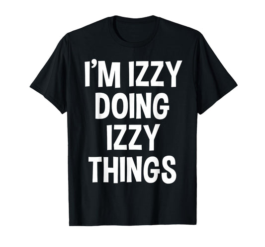 I'm Izzy Doing Izzy Things Funny Saying T-Shirt