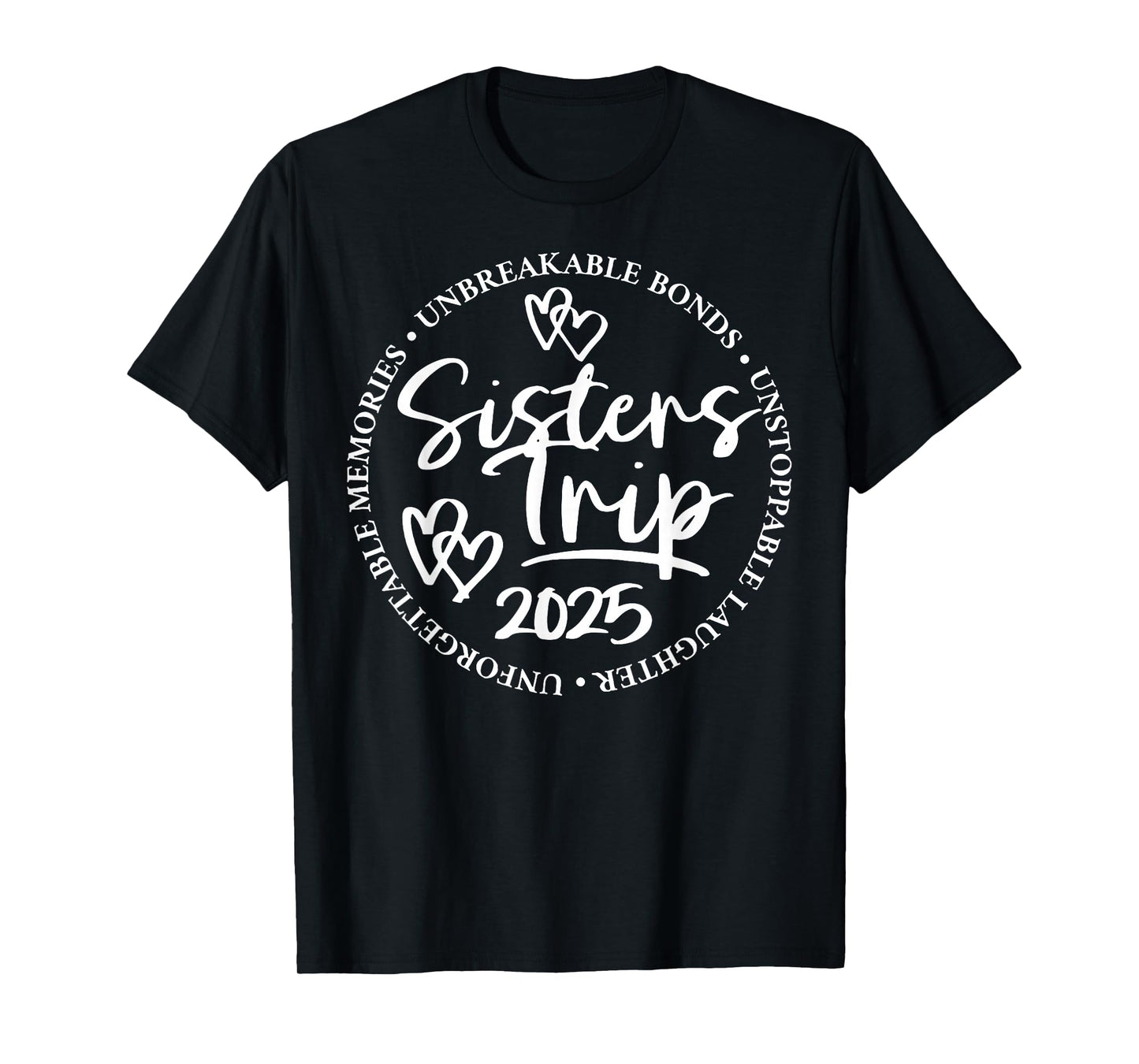 Sisters Trip 2025 Unforgettable Memories Unbreakable Bonds T-Shirt