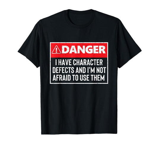 Danger I Have Character Defects - Sobriety Anniversary Sober T-Shirt