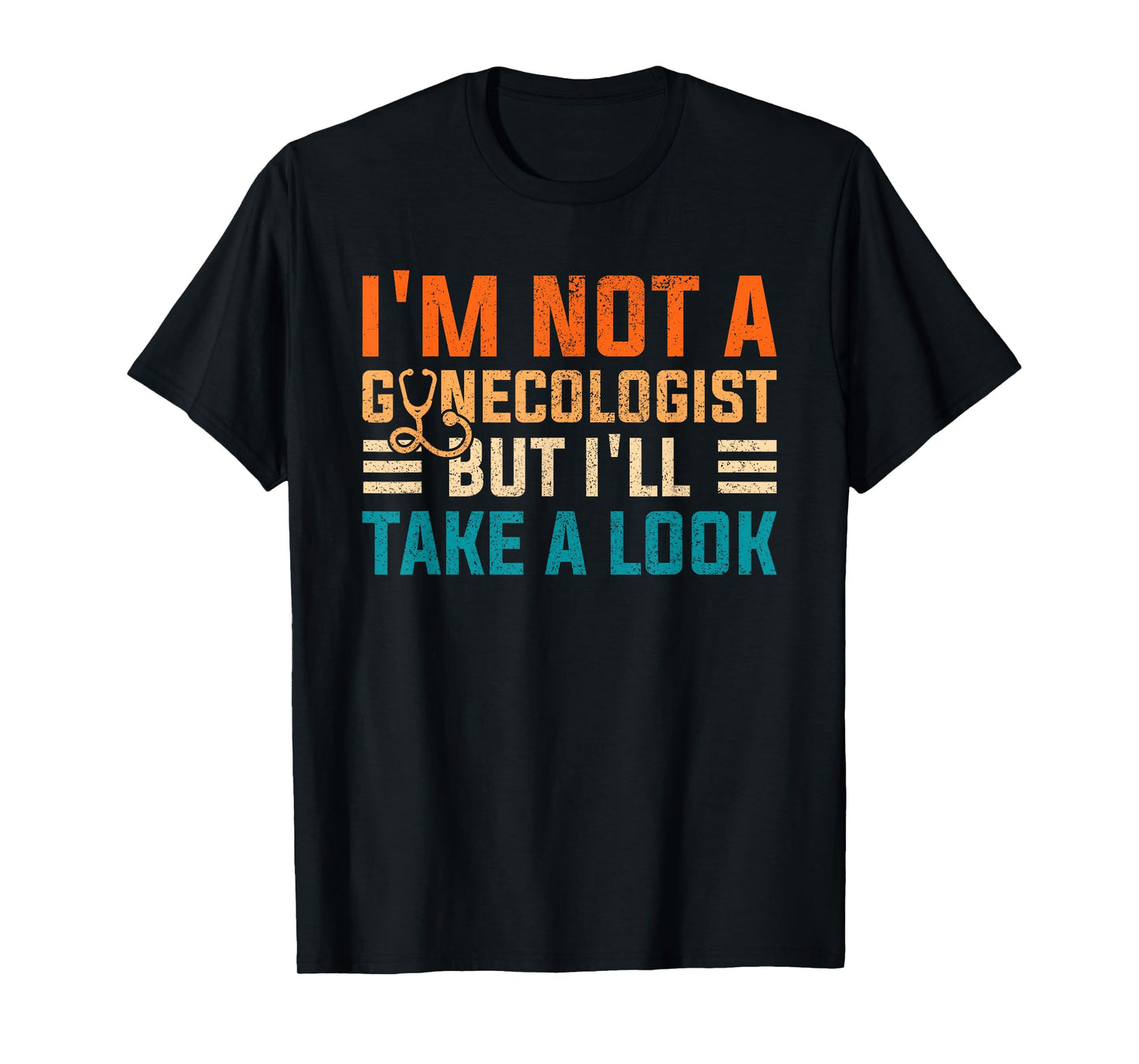 I'm Not A Gynecologist Shirt Funny Sarcastic Retro Gyne T-Shirt