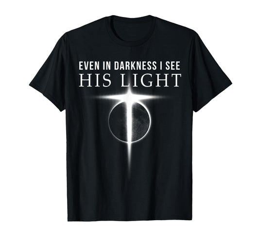 In Darkness I see His Light Jesus Christian Shirts Gift Men