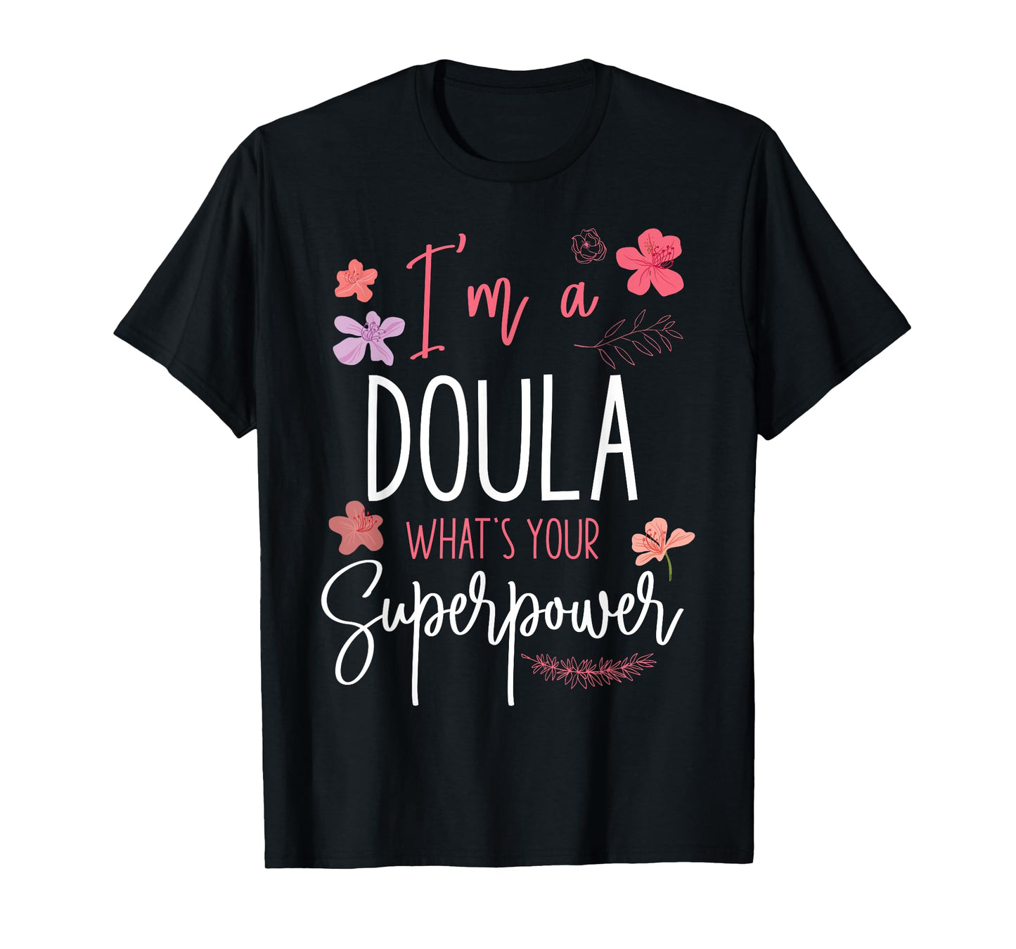Doula Birth Worker I'm A Doula What's Your Superpower T-Shirt