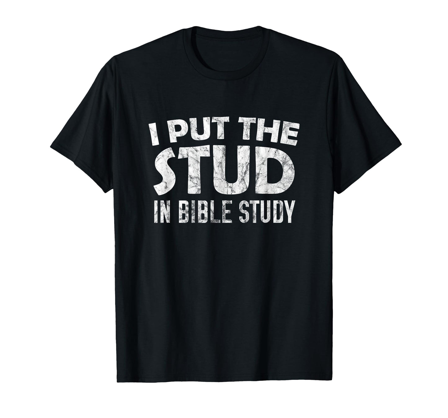 I Put The Stud In Bible Study T-Shirt T-Shirt