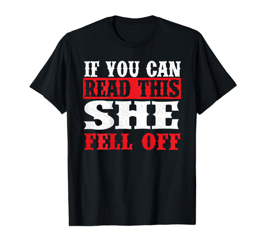 If You Can Read This She Fell Off - Biker Motorcycle T-Shirt