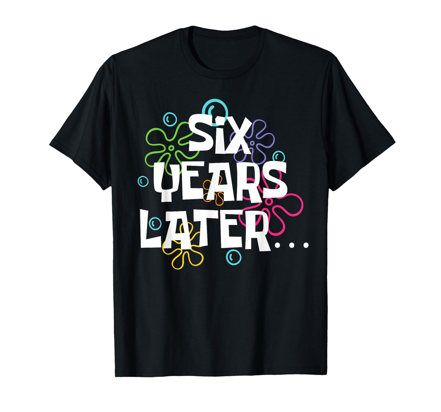 Six Years Later Funny Meme 6 Year Old 6th Birthday Party T-Shirt