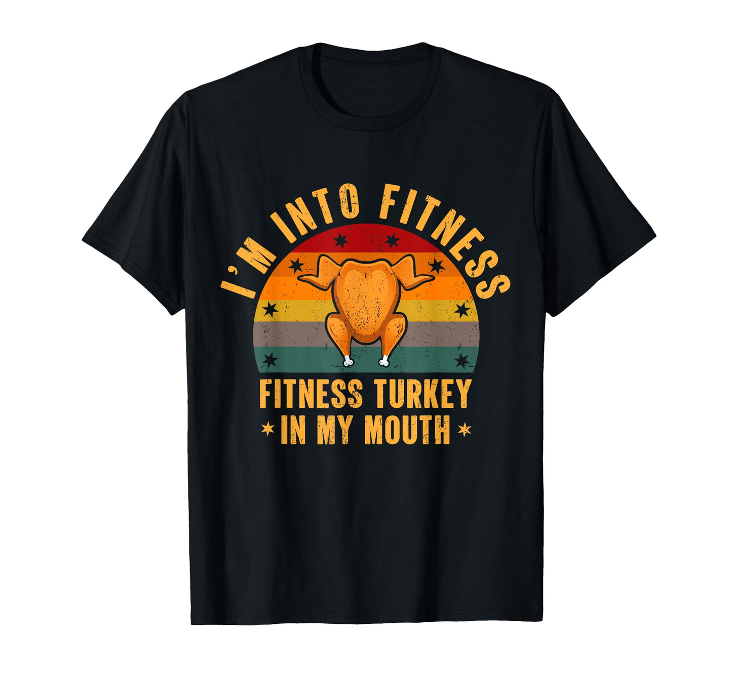 I'm Into Fitness Turkey In My Mouth Funny Thanksgiving Day T-Shirt