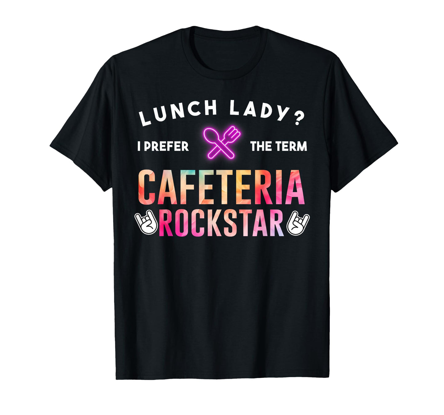 Lunch Lady I Prefer The Term Cafeteria Rockstar Funny Saying T-Shirt