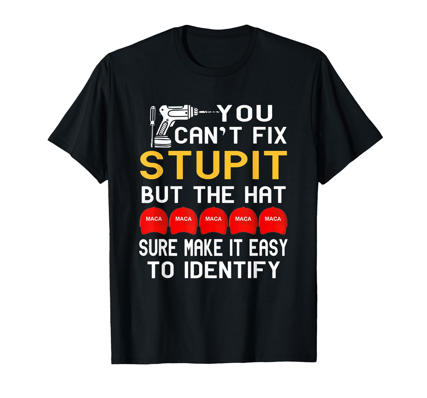 You Can't Fix Stupid But The Hats Sure Make It Funny Costume T-Shirt