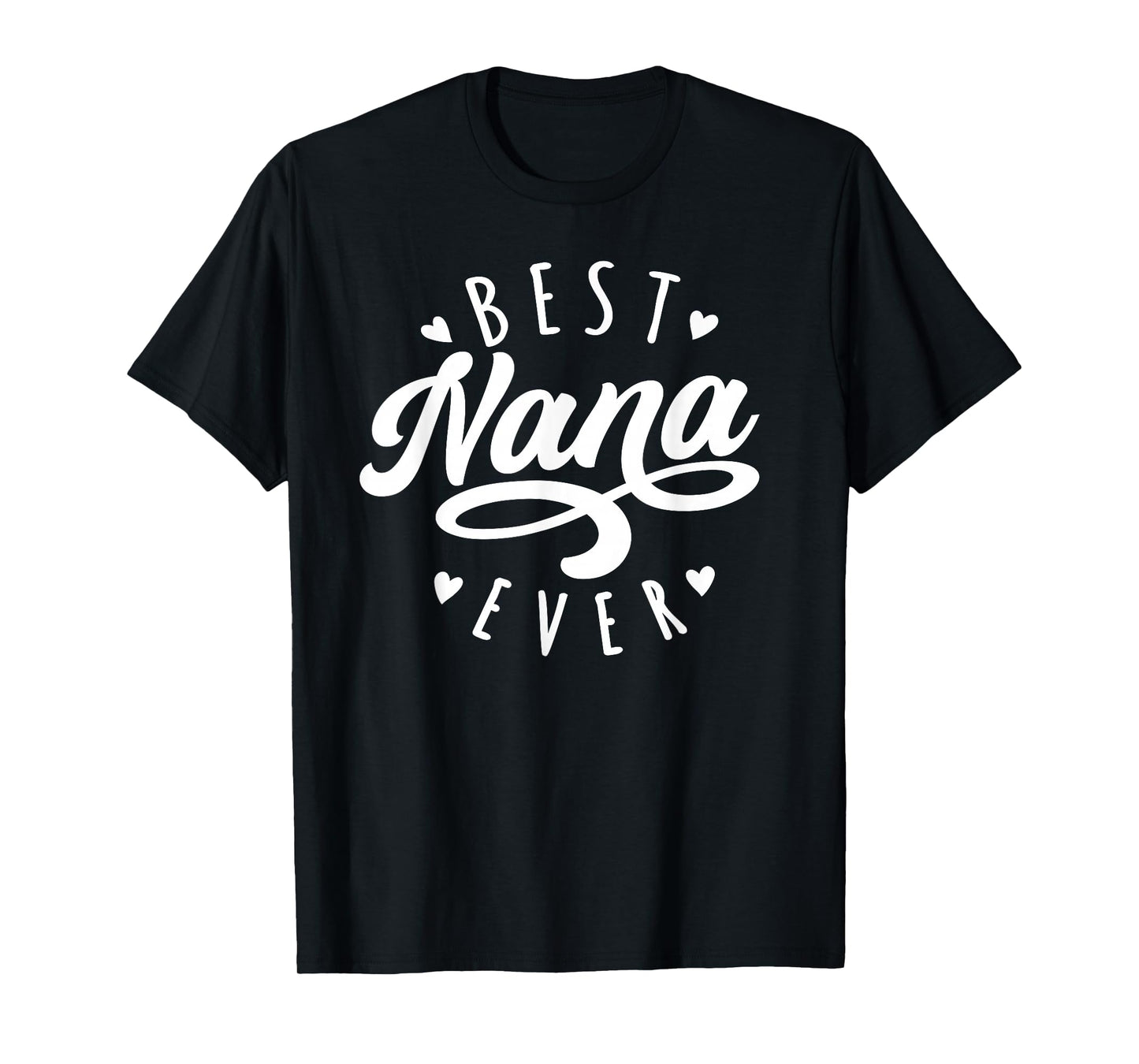 Best Nana Ever - Modern Calligraphy Font Mother's Day Nana T-Shirt