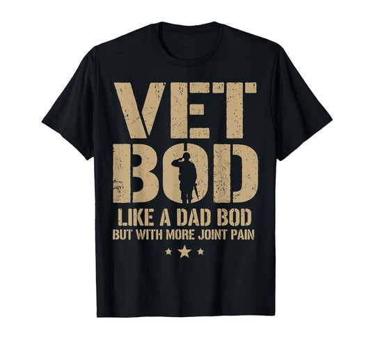 Vet BOD Like A Dad BOD But with More Joint Pain Military Vet T-Shirt