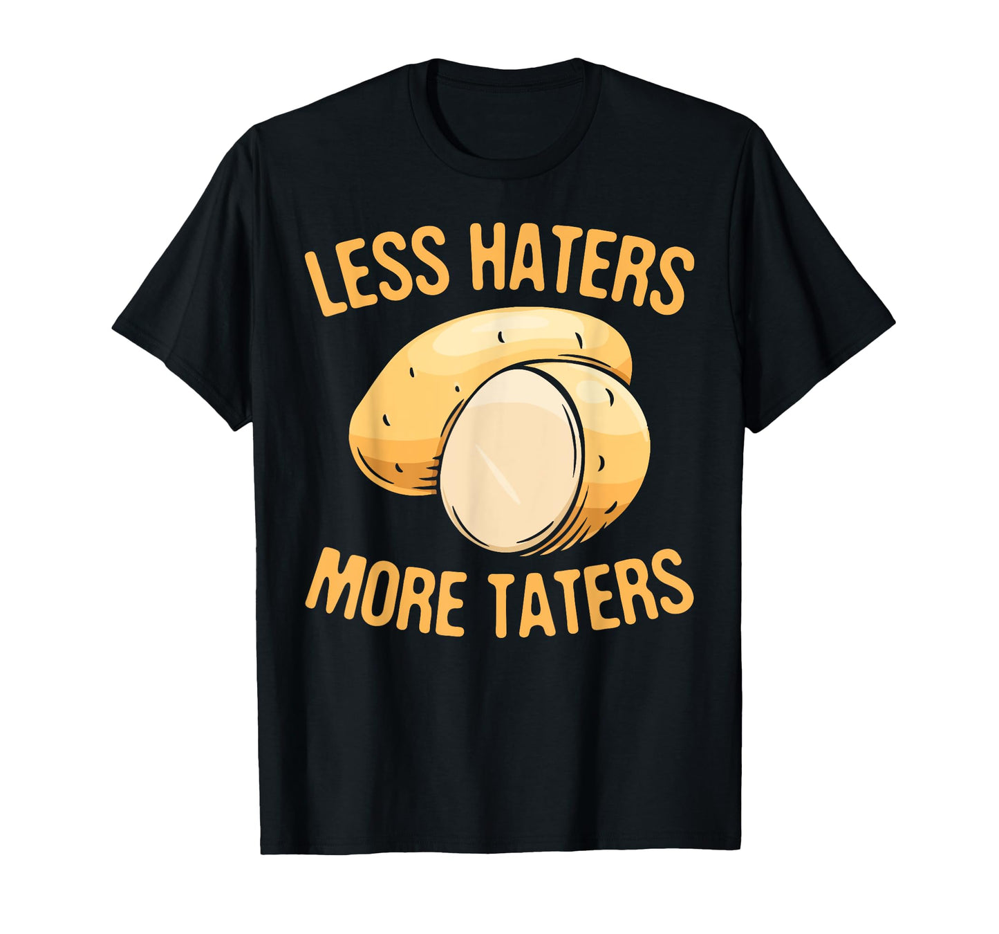 Less Haters - More Taters - Veggies - Vegetarian Go Vegan T-Shirt
