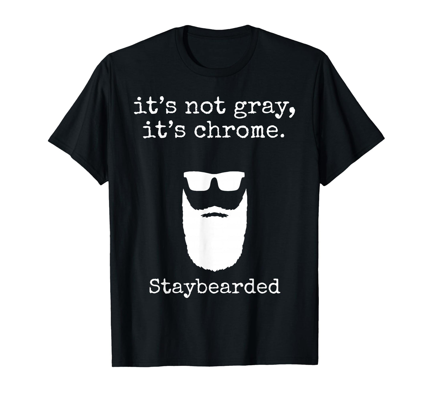 It's Not Gray It's Chrome Staybearded T-Shirt