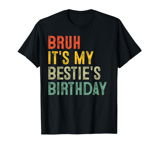 Bruh It's My Bestie's Birthday Funny Best Friend Birthday T-Shirt